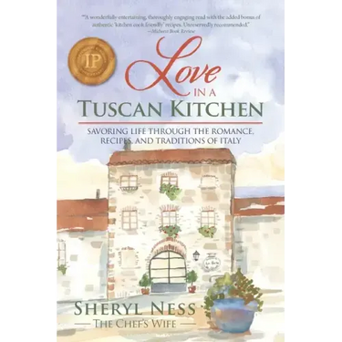 Love in a Tuscan Kitchen: Savoring Life Through the Romance, Recipes, and Traditions of Italy