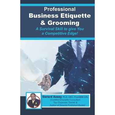 Professional Business Etiquette & Grooming: A Survival Skill to give You a Competitive Edge!