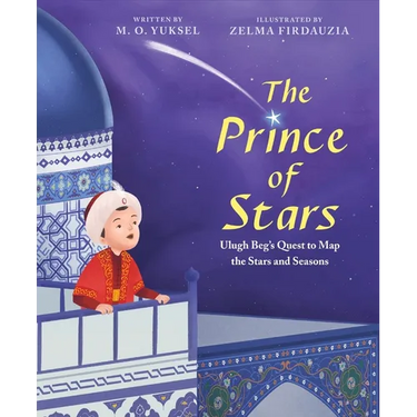 The Prince of Stars: Ulugh Beg's Quest to Map the Stars and Seasons