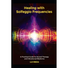 Healing with Solfeggio Frequencies: A Practical Guide to Sound Therapy and Vibrational Medicine
