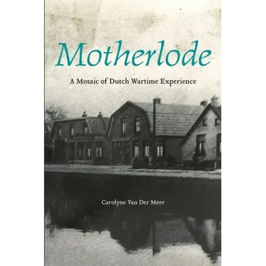 Motherlode: A Mosaic of Dutch Wartime Experience