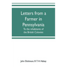 Letters from a farmer in Pennsylvania, to the inhabitants of the British Colonies