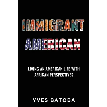 Immigrant American: Living an American Life with African Perspectives