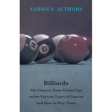 Billiards - The Cannon, Some Useful Tips on the Various Types of Cannon and How to Play Them