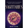 Sagittarius: The Ultimate Guide to an Amazing Zodiac Sign in Astrology