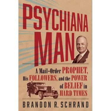 Psychiana Man: A Mail-Order Prophet, His Followers, and the Power of Belief in Hard Times