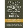 A Light for Acting: Introduction to a Way of Renewal for Moral Theology: Walking in the Light of Love: The Foundations of Christian Morality 1