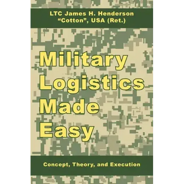 Military Logistics Made Easy: Concept, Theory, and Execution
