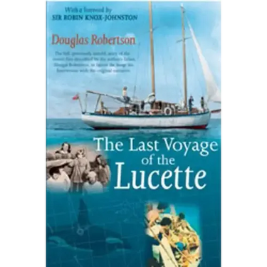 Last Voyage of the Lucette: The Full, Previously Untold, Story of the Events First Described by the Author's Father, Dougal Robertson, in Survive the