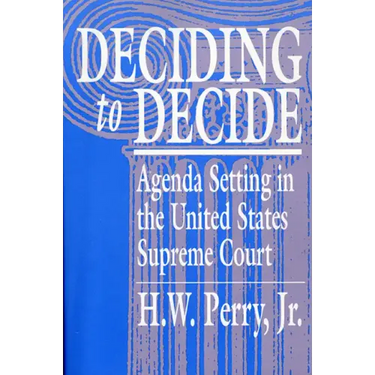 Deciding to Decide: Agenda Setting in the United States Supreme Court