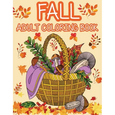 Fall adult coloring book: Get rid of stress and create something beautiful with this stress-relieving coloring book, with beautiful scenes of au