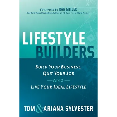 Lifestyle Builders: Build Your Business, Quit Your Job, and Live Your Ideal Lifestyle