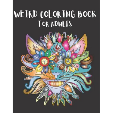 Weird Coloring Book for Adults: Strange, Mysterious, Weird and Awkward Drawings, Over 40 Freaky and Creepy Coloring Pages, Including Skulls, Fantasy C