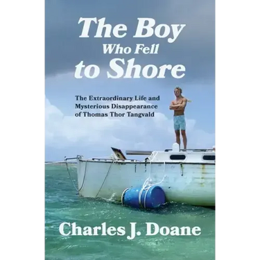 The Boy Who Fell to Shore: The Extraordinary Life and Mysterious Disappearance of Thomas Thor Tangvald