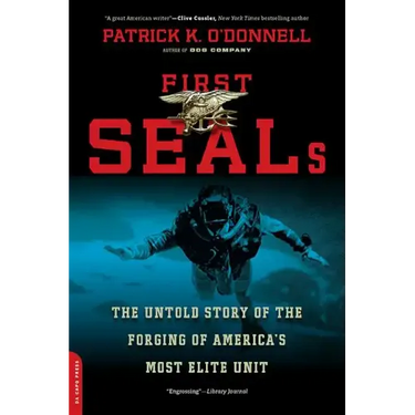 First Seals: The Untold Story of the Forging of America's Most Elite Unit