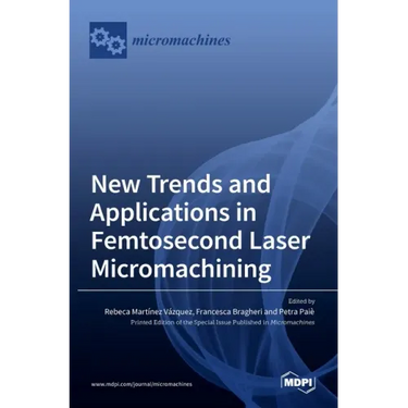 New Trends and Applications in Femtosecond Laser Micromachining
