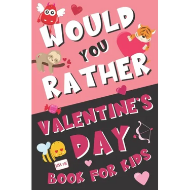Would You Rather Valentine's Day Book for Kids: Valentine's Day Questions for Boys and Girls (Activity Book for Kids Ages 6, 7, 8, 9, 10, 11, and 12)