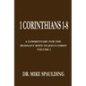 1 Corinthians 1-8: A Commentary For The Remnant Body of Jesus Christ, Volume 1