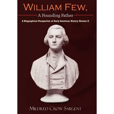 William Few, A Founding Father: A Biographical Perspective of Early American History Volume II