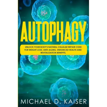 Autophagy: Unlock Your Body's Natural Cellular Repair Code For Weight Loss, Anti-Aging, Enhanced Health and Revitalization Benefits.