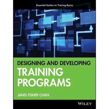 Designing and Developing Training Programs: Pfeiffer Essential Guides to Training Basics