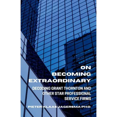 On Becoming Extraordinary: Decoding Grant Thornton and other Star Professional Service Firms