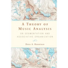 A Theory of Music Analysis: On Segmentation and Associative Organization