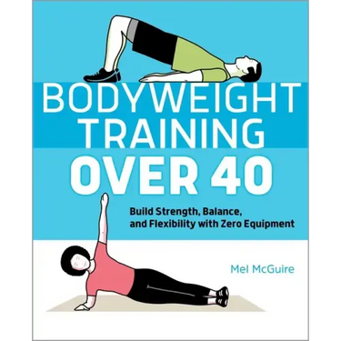Bodyweight Training Over 40: Build Strength, Balance, and Flexibility with Zero Equipment