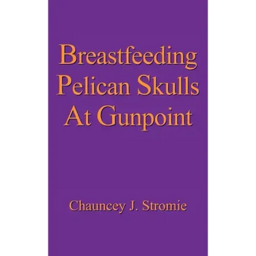 Breastfeeding Pelican Skulls At Gunpoint