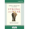 Strong and Weak: Embracing a Life of Love, Risk and True Flourishing (16pt Large Print Edition)