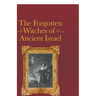 The Forgotten Witches of Ancient Israel