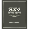 Growing Up Gay in the South: Race, Gender, and Journeys of the Spirit