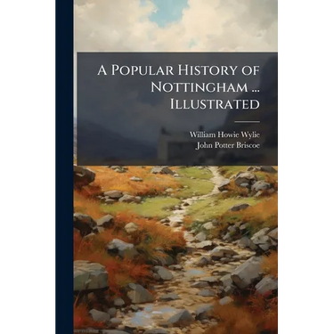 A Popular History of Nottingham ... Illustrated