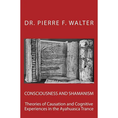 Consciousness and Shamanism: Theories of Causation and Cognitive Experiences in the Ayahuasca Trance
