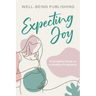 Expecting Joy: A Complete Guide to a Healthy Pregnancy