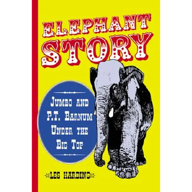 Elephant Story: Jumbo and P.T. Barnum Under the Big Top