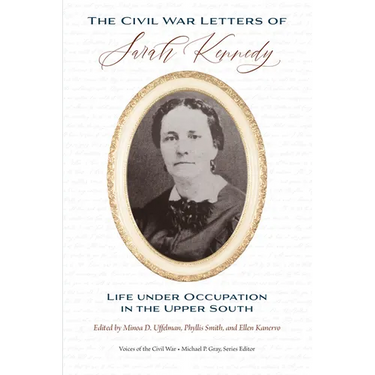 The Civil War Letters of Sarah Kennedy: Life under Occupation in the Upper South