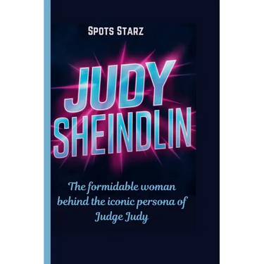 Judy Sheindlin: The formidable woman behind the iconic persona of Judge Judy