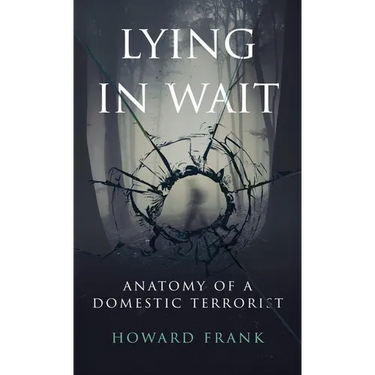 Lying In Wait: Anatomy of a Domestic Terrorist