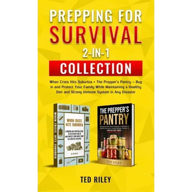 Prepping for Survival 2-In-1 Collection: When Crisis Hits Suburbia + The Prepper's Pantry - Bug in and Protect Your Family While Maintaining a Healthy