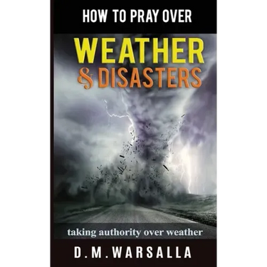 How to Pray over Weather & Disasters: taking authority over weather
