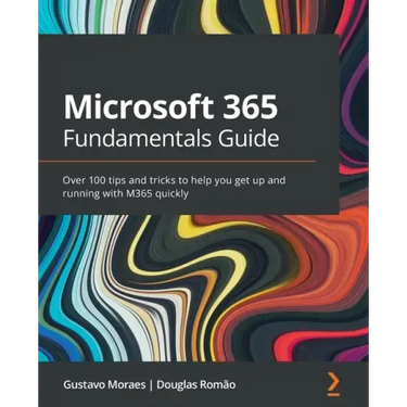 Microsoft 365 Fundamentals Guide: Over 100 tips and tricks to help you get up and running with M365 quickly