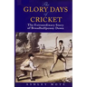 The Glory Days of Cricket: The Extraordinary Story of Broadhalfpenny Down
