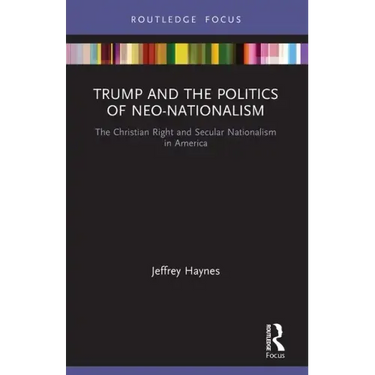 Trump and the Politics of Neo-Nationalism: The Christian Right and Secular Nationalism in America