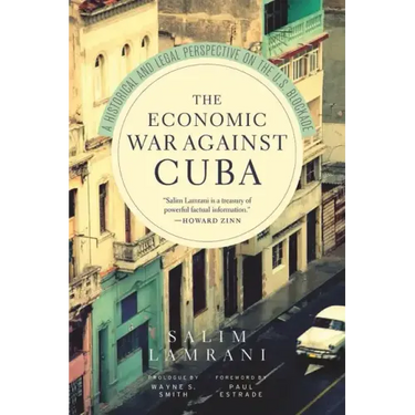 The Economic War Against Cuba: A Historical and Legal Perspective on the U.S. Blockade