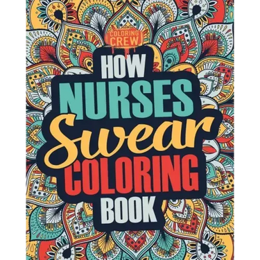 How Nurses Swear Coloring Book: A Funny, Irreverent, Clean Swear Word Nurse Coloring Book Gift Idea