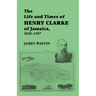 The Life and Times of Henry Clarke of Jamaica, 1828-1907