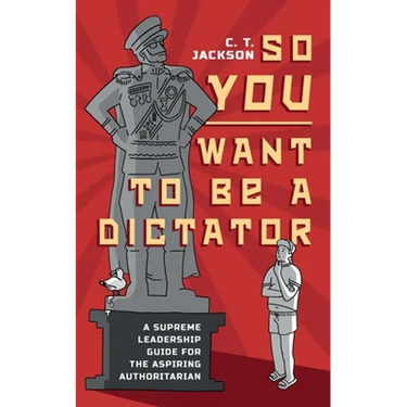 So You Want To Be A Dictator