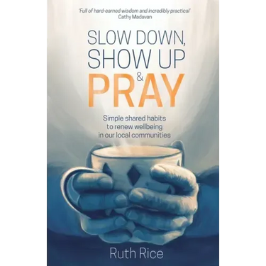 Slow Down, Show Up and Pray: Simple Shared Habits to Renew Wellbeing in Our Local Communities