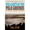 The Giants of the Polo Grounds: The Glorious Times of Baseball's New York Giants